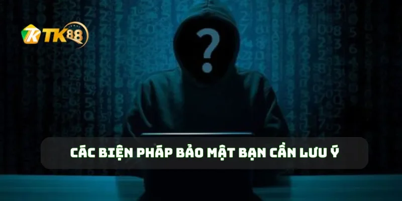 Các biện pháp bảo mật bạn cần lưu ý