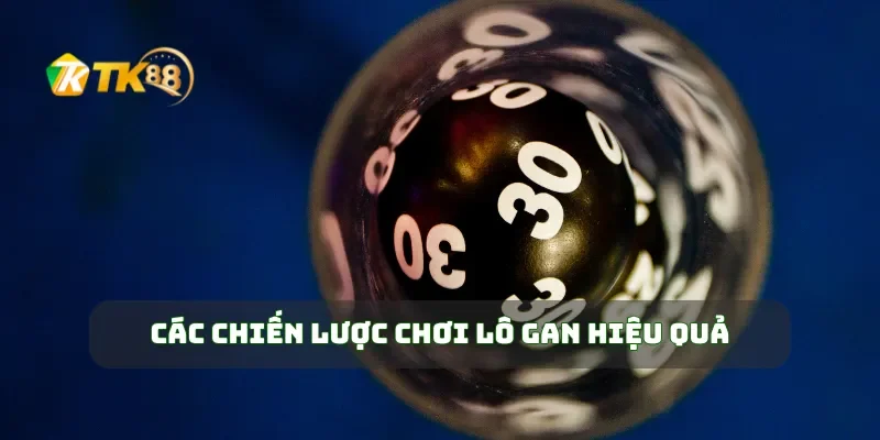 Các chiến lược chơi lô gan hiệu quả