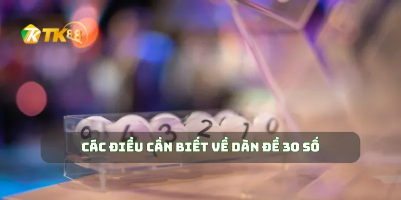 Các điều cần biết về dàn đề 30 số
