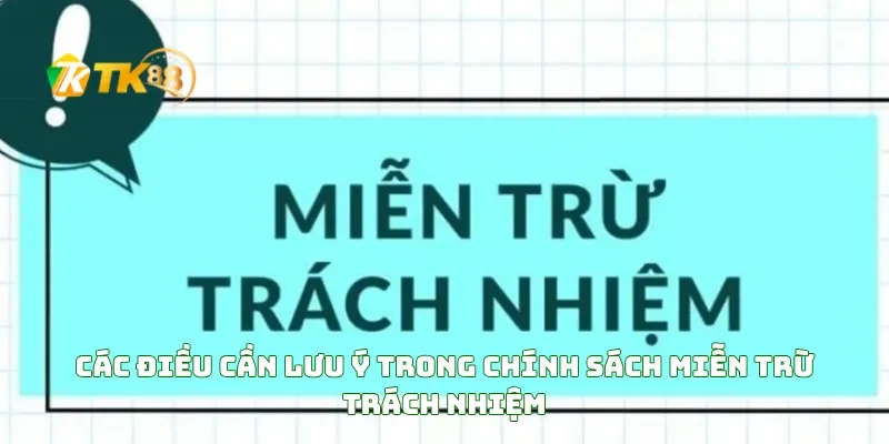 Các điều cần lưu ý trong chính sách miễn trừ trách nhiệm