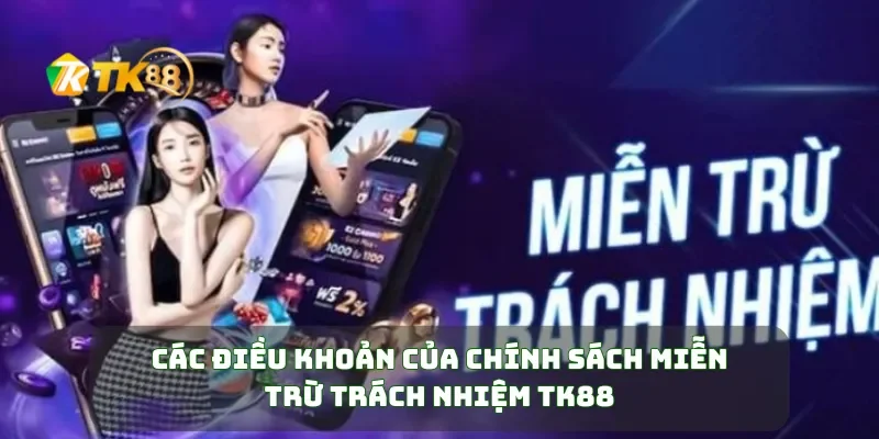 Các điều khoản của chính sách miễn trừ trách nhiệm TK88