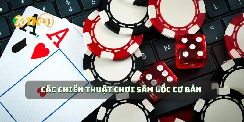 Các chiến thuật chơi sâm lốc cơ bản 