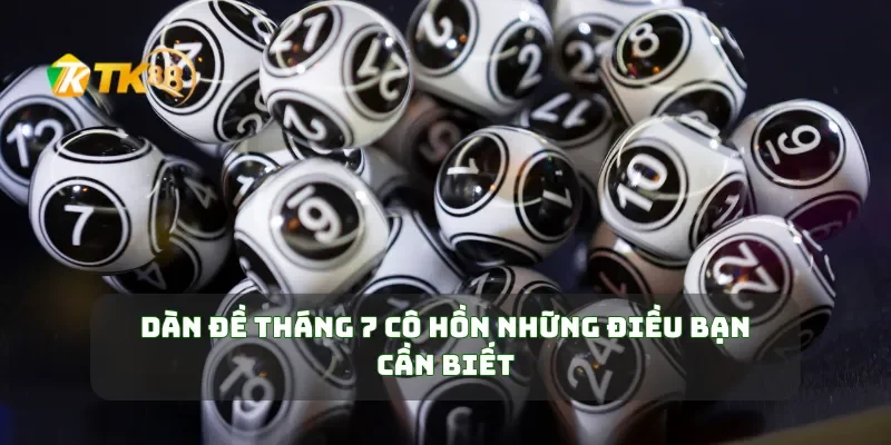 Dàn đề tháng 7 cô hồn những điều bạn cần biết