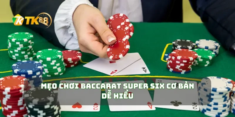 Mẹo chơi baccarat Super Six cơ bản dễ hiểu