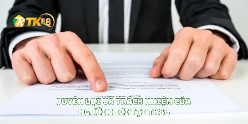 Quyền Lợi Và Trách Nhiệm Của Người Chơi Tại TK88