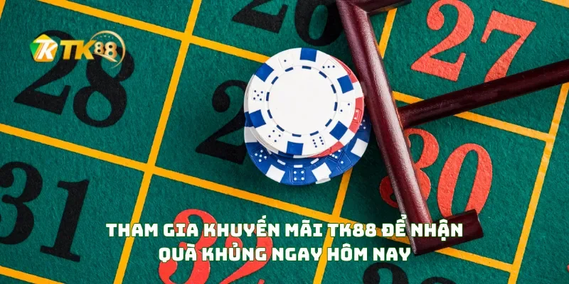 Tham Gia Khuyến Mãi TK88 Để Nhận Quà Khủng Ngay Hôm Nay