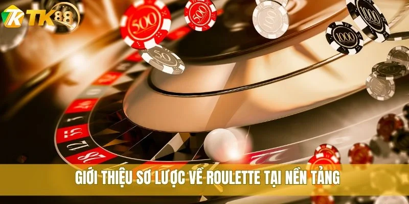 Giới thiệu sơ lược về Roulette tại nền tảng