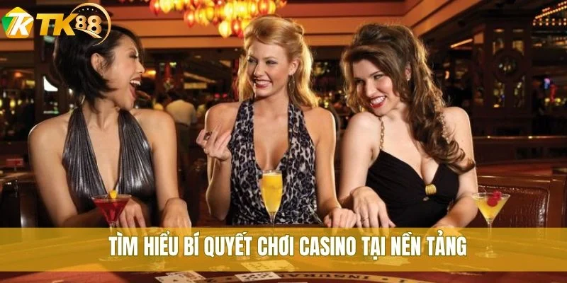 Tìm hiểu bí quyết chơi casino tại nền tảng